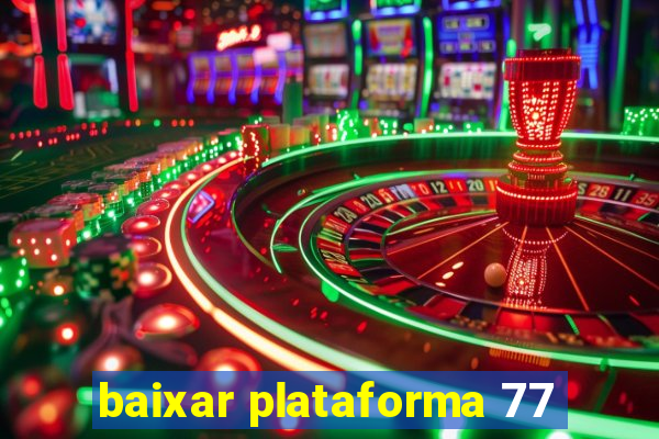 baixar plataforma 77